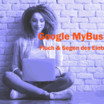 Google MyBusiness - Fluch oder Segen?